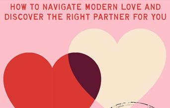 a poster with 2 heart and the text "how to navigate modern love and discover the right partner for you."