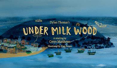 Illustrated artwork for Under Milk Wood, showing a coastal village, hills, and fishing boats beneath a blue night sky. 