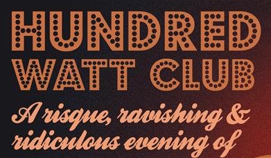 Poster text reading "Hundred Watt Club - a risque, ravishing & ridiculous evening."