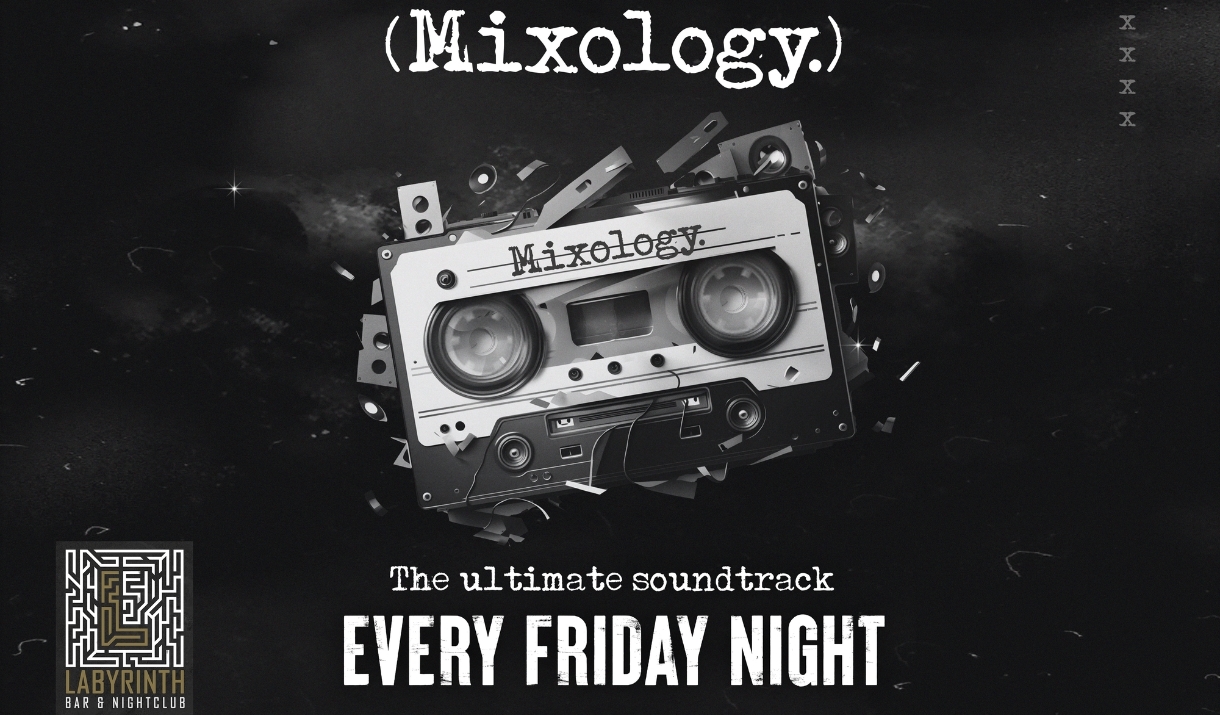 MIXOLOGY - Friday nights at Labyrinth Nightclub