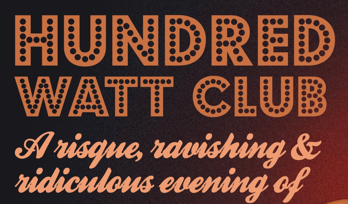 Poster text reading "Hundred Watt Club - a risque, ravishing & ridiculous evening."